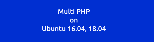 Menjalankan Multi PHP di Ubuntu 16.04 dan 18.04