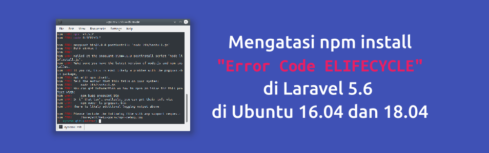 Mengatasi Error Code ELIFECYCLE di Laravel 5.6 di Ubuntu 16.04 dan 18.04