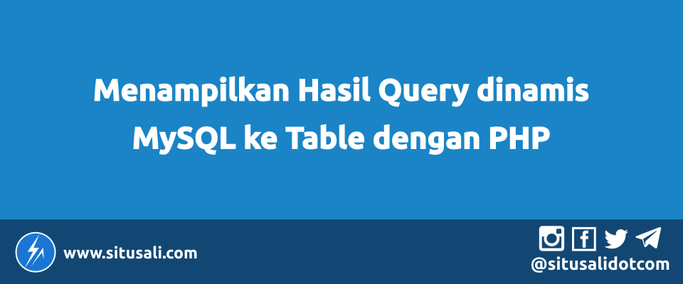 Menampilkan Hasil Query dinamis MySQL ke Table dengan PHP